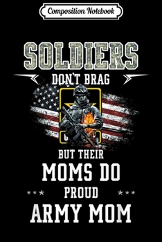 Paperback Composition Notebook: Proud Army Mom Soldiers Don't Brag But Their Moms Do Journal/Notebook Blank Lined Ruled 6x9 100 Pages Book