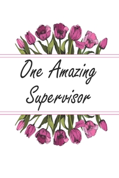 One Amazing Supervisor: Blank Lined Journal For Supervisor Gifts Floral Notebook
