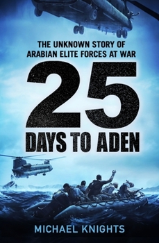 Hardcover 25 Days to Aden: The Unknown Story of Arabian Elite Forces at War Book