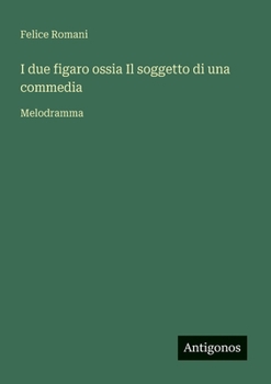 I due figaro ossia Il soggetto di una commedia: Melodramma
