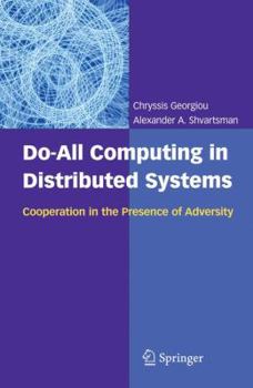 Hardcover Do-All Computing in Distributed Systems: Cooperation in the Presence of Adversity Book