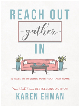 Hardcover Reach Out, Gather in: 40 Days to Opening Your Heart and Home Book
