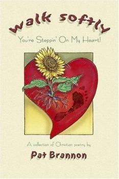 Paperback Walk Softly You're Stepping on My Heart: A Collection of Christian Poetry Book