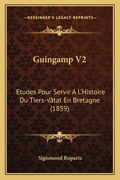 Guingamp V2: Etudes Pour Servir A L'Histoire Du Tiers-État En Bretagne (1859)