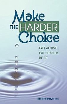 Paperback Make the Harder Choice, Get Active, Eat Healthy, Be Fit Book
