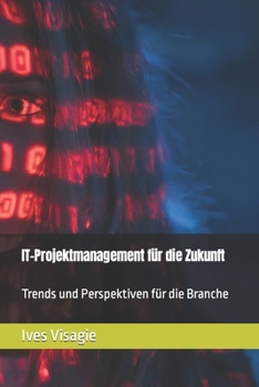 Paperback IT-Projektmanagement für die Zukunft: Trends und Perspektiven für die Branche [German] Book