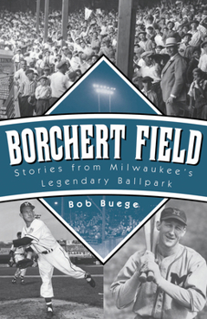 Paperback Borchert Field: Stories from Milwaukee's Legendary Ballpark Book