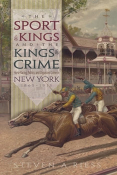 Hardcover The Sport of Kings and the Kings of Crime: Horse Racing, Politics, and Organized Crime in New York 1865--1913 Book