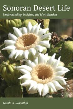 Paperback Sonoran Desert Life: Understanding, Insights, and Enjoyment Book