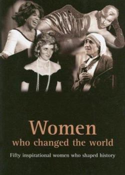 Hardcover Women Who Changed the World: Fifty Inspirational Women Who Shaped History Book