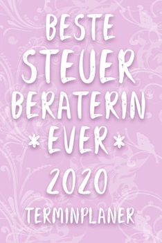 Terminplaner 2020: Kalender für die BESTE STEUERBERATERIN EVER Planer | Terminkalender mit Wochenplaner, Monatsplaner und Jahresplaner | ... 2020 | Geschenk für Kollegin (German Edition)