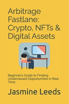 Paperback Arbitrage Fastlane: Crypto, NFTs & Digital Assets: Beginner's Guide to Finding Undervalued Opportunities in Real Time Book