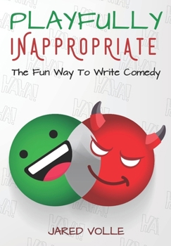 Paperback Playfully Inappropriate: The Fun Way To Write Comedy Book