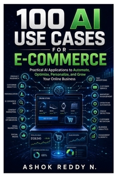 Paperback 100 AI Use Cases for E-Commerce: Practical Applications of Artificial Intelligence for Product Research, Marketing, SEO, Personalization, Customer Ser Book
