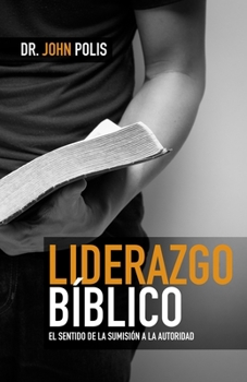 Paperback Liderazgo Bíblico: El Sentido de la Sumisión a la Autoridad [Spanish] Book