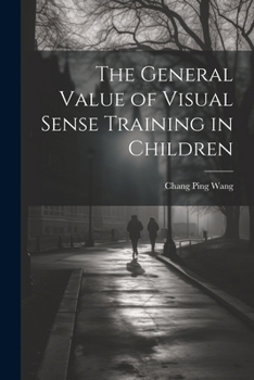 Paperback The General Value of Visual Sense Training in Children Book