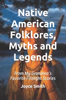 Paperback Native American Folklores, Myths and Legends: From My Grandma's Favorite Firelight Stories Book