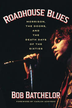 Paperback Roadhouse Blues: Morrison, the Doors, and the Death Days of the Sixties Book