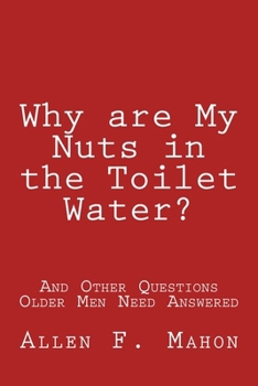 Paperback Why are My Nuts in the Toilet Water? and Other Questions Older Men Need Answered Book
