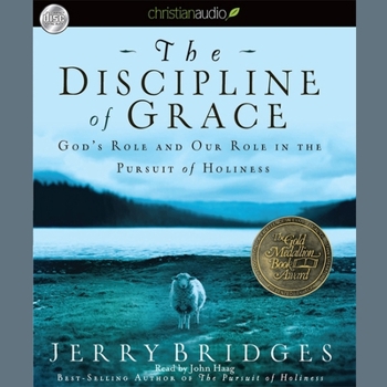 Discipline of Grace: God's Role and Our Role in the Pursuit of Holiness