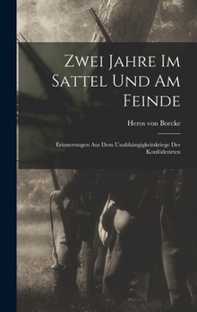 Hardcover Zwei Jahre Im Sattel Und Am Feinde: Erinnerungen Aus Dem Unabhängigkeitskriege Der Konföderirten [German] Book