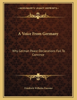 Paperback A Voice From Germany: Why German Peace Declarations Fail To Convince: Austria's Peace Proposals, The Letter To Prince Sixtus (1918) Book