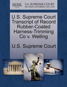 Paperback U.S. Supreme Court Transcript of Record Rubber-Coated Harness-Trimming Co V. Welling Book