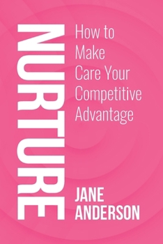 Paperback Nurture: How to Make Care Your Competitive Advantage Book