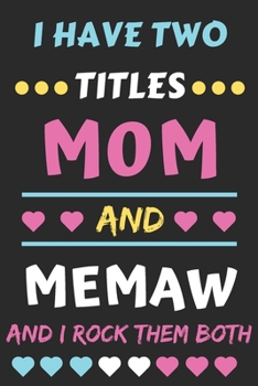 I Have Two Titles Mom And Memaw And I Rock Them Both: lined notebook,funny gift for mothers,grandma