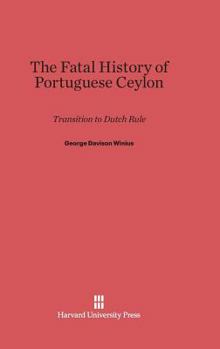 Hardcover The Fatal History of Portuguese Ceylon: Transition to Dutch Rule Book