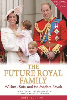 Paperback The Future Royal Family: William, Kate and the Modern Royals Book