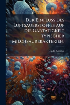 Paperback Der Einfluss des Luftsauerstoffes auf die Gartatigkeit typischer Milchsaurebakterien. [German] Book