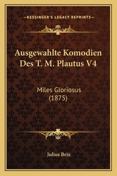 Paperback Ausgewahlte Komodien Des T. M. Plautus V4: Miles Gloriosus (1875) [German] Book