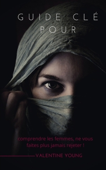 Paperback Guide cl? pour comprendre les femmes, ne s'faites plus jamais rejeter! [French] Book
