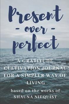 Present over Perfect a Shauna Niequist Journal: Ruled, Blank Lined 6×9 120 pages, Planner for School, Work, Personal Diary Notebook Gift, Shame-free Gratitude Cultivation Mindfulness for Girls Women