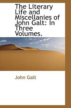 Paperback The Literary Life and Miscellanies of John Galt: In Three Volumes Book