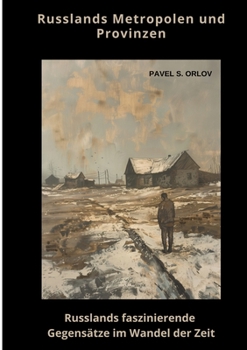 Russlands Metropolen und Provinzen: Russlands faszinierende Gegensätze im Wandel der Zeit (German Edition)