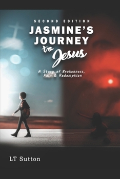 Jasmine's Journey to Jesus: A Story of Brokenness, Pain and Redemption (Brokenness, Pain & Redemption)