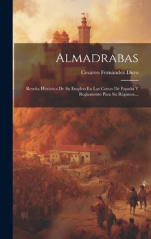Almadrabas: Reseña Histórica De Su Empleo En Las Costas De España Y Reglamento Para Su Régimen...