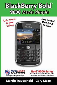 Paperback BlackBerry(r) Bold(tm) 9000 Made Simple: For the Bold(tm) 9000, 9010, 9020, 9030, and all 90xx Series BlackBerry Smartphones. Book