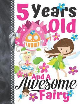 5 Years Old And A Awesome Fairy: Fantasy Doodling & Drawing Art Book Sketchbook For Girls