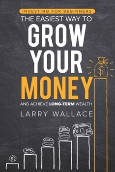 Paperback Investing for Beginners: The Easiest Way to Grow Your Money and Achieve Long-Term Wealth Book