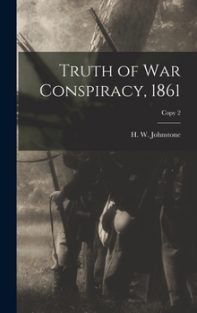 Hardcover Truth of War Conspiracy, 1861; copy 2 Book