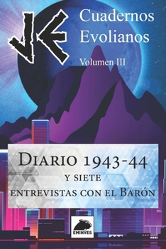JE Cuadernos Evolianos Volumen III: Diario 1943-44 y siete entrevistas con el Barón