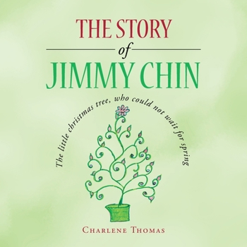 Paperback The Story of Jimmy Chin: The Little Christmas Tree, Who Could Not Wait for Spring Book