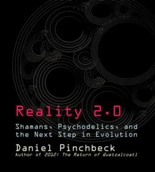 Reality 2.0: Shamans, Psychedelics, and the Next Step in Evolution