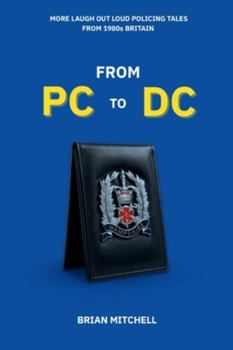 Paperback From PC to DC: MORE LAUGH OUT LOUD POLICING TALES FROM 1980s BRITAIN Book