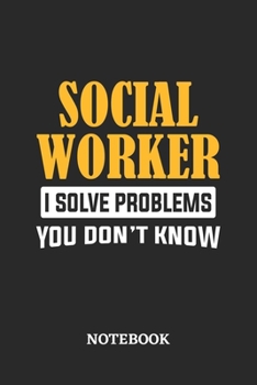 Paperback Social Worker I Solve Problems You Don't Know Notebook: 6x9 inches - 110 dotgrid pages - Greatest Passionate Office Job Journal Utility - Gift, Presen Book