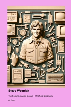Paperback Steve Wozniak: The Forgotten Apple Genius - Unofficial Biography Book
