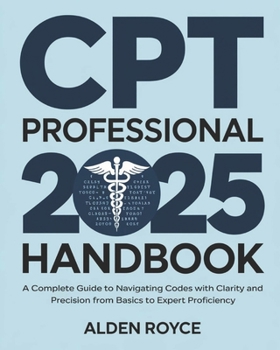 Paperback CPT Professional 2025 Handbook: A Complete Guide to Navigating Codes with Clarity and Precision From Basics to Expert Proficiency Book